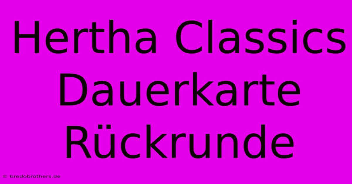 Hertha Classics Dauerkarte Rückrunde