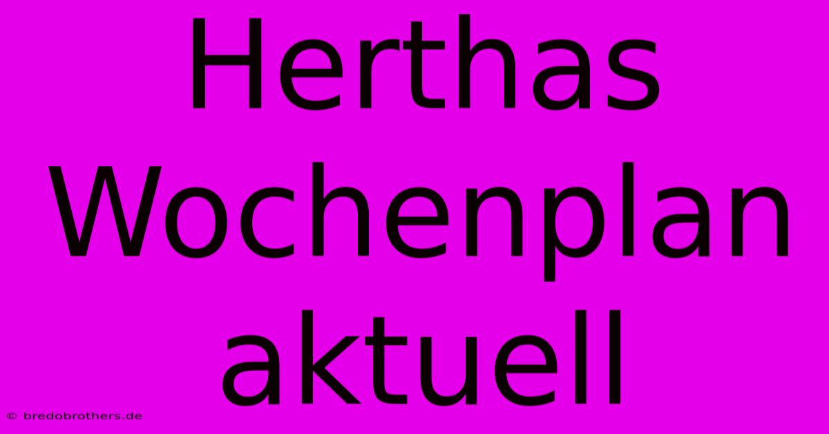 Herthas Wochenplan Aktuell