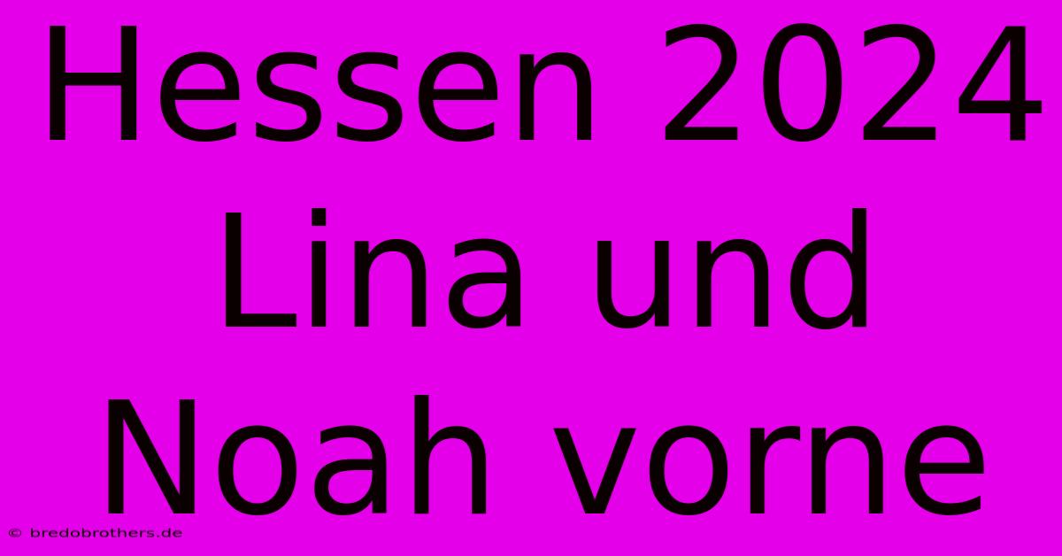 Hessen 2024 Lina Und Noah Vorne