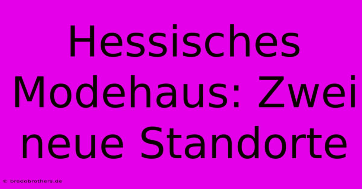 Hessisches Modehaus: Zwei Neue Standorte