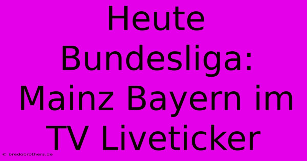 Heute Bundesliga: Mainz Bayern Im TV Liveticker