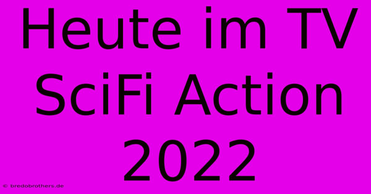 Heute Im TV SciFi Action 2022