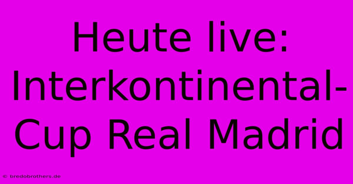 Heute Live: Interkontinental-Cup Real Madrid