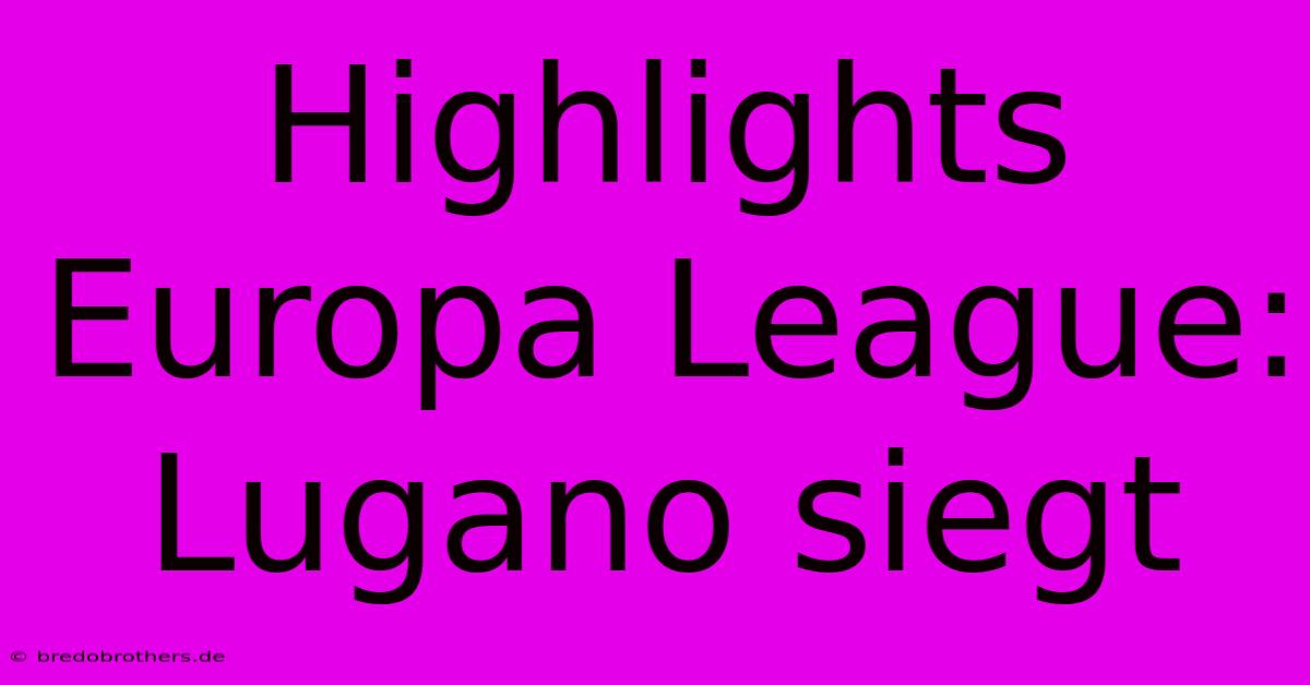 Highlights Europa League: Lugano Siegt