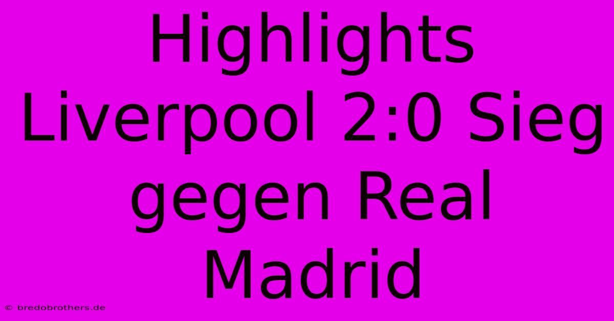 Highlights Liverpool 2:0 Sieg Gegen Real Madrid