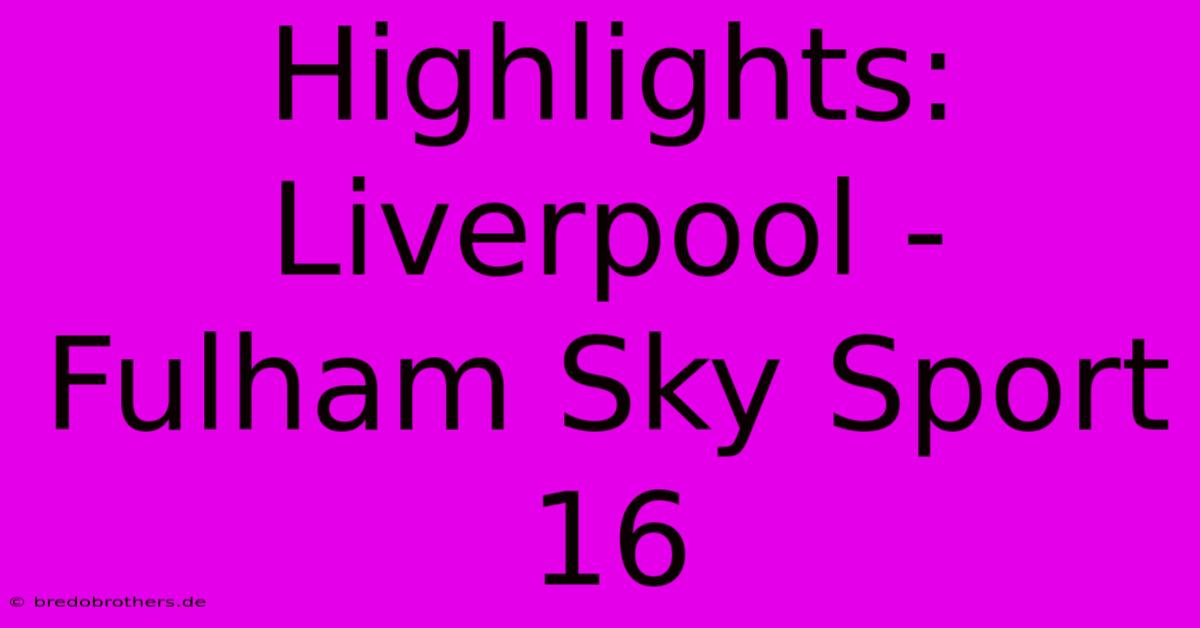 Highlights: Liverpool - Fulham Sky Sport 16