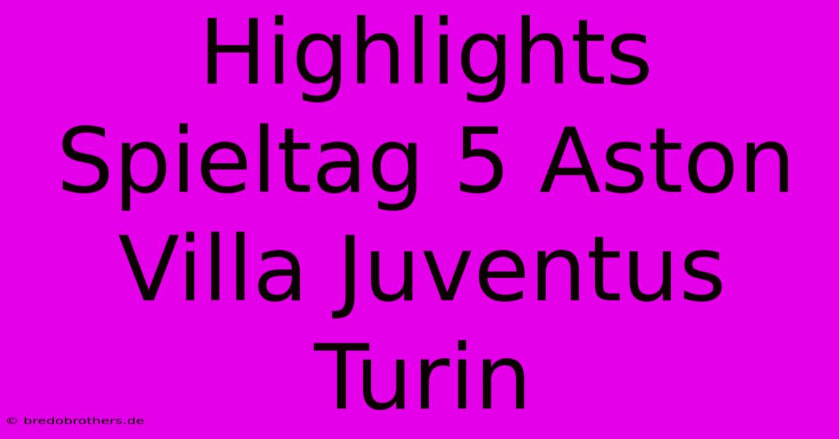 Highlights Spieltag 5 Aston Villa Juventus Turin