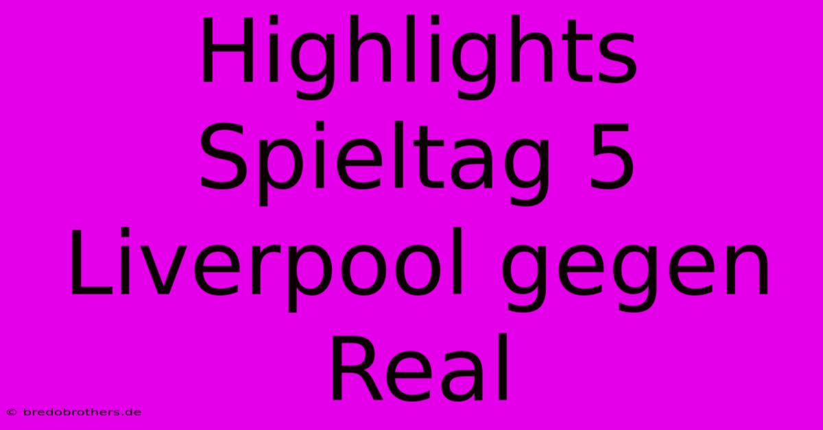 Highlights Spieltag 5 Liverpool Gegen Real