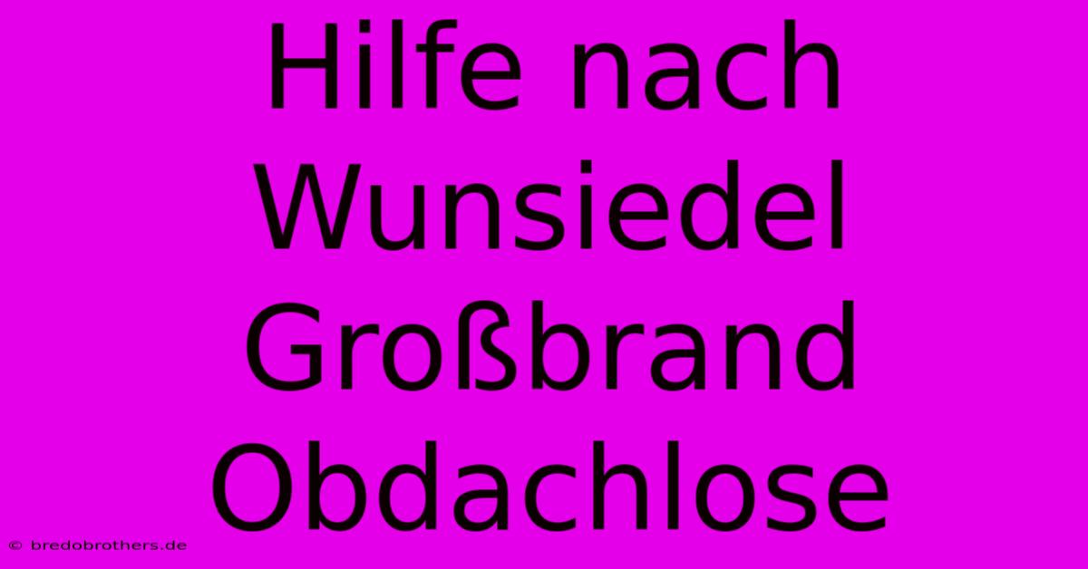 Hilfe Nach Wunsiedel Großbrand Obdachlose