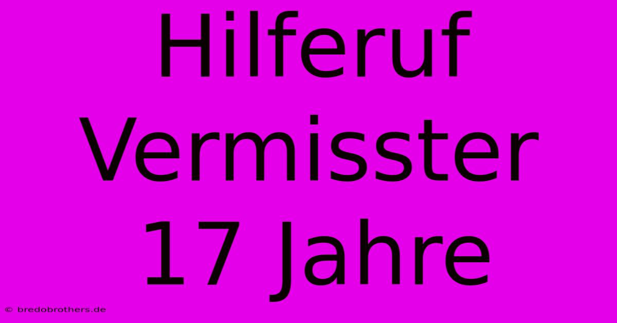 Hilferuf Vermisster 17 Jahre