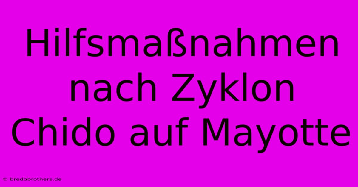 Hilfsmaßnahmen Nach Zyklon Chido Auf Mayotte