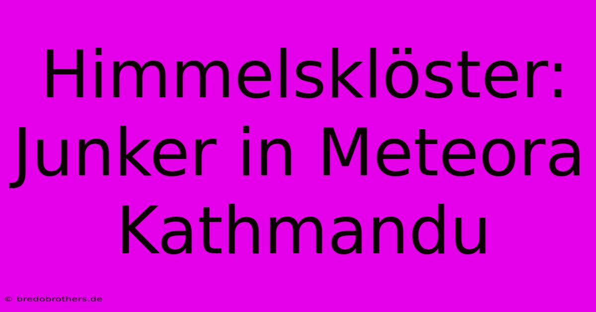 Himmelsklöster: Junker In Meteora Kathmandu