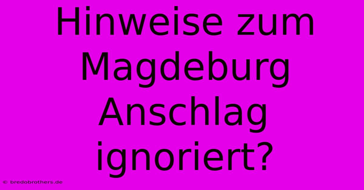 Hinweise Zum Magdeburg Anschlag Ignoriert?