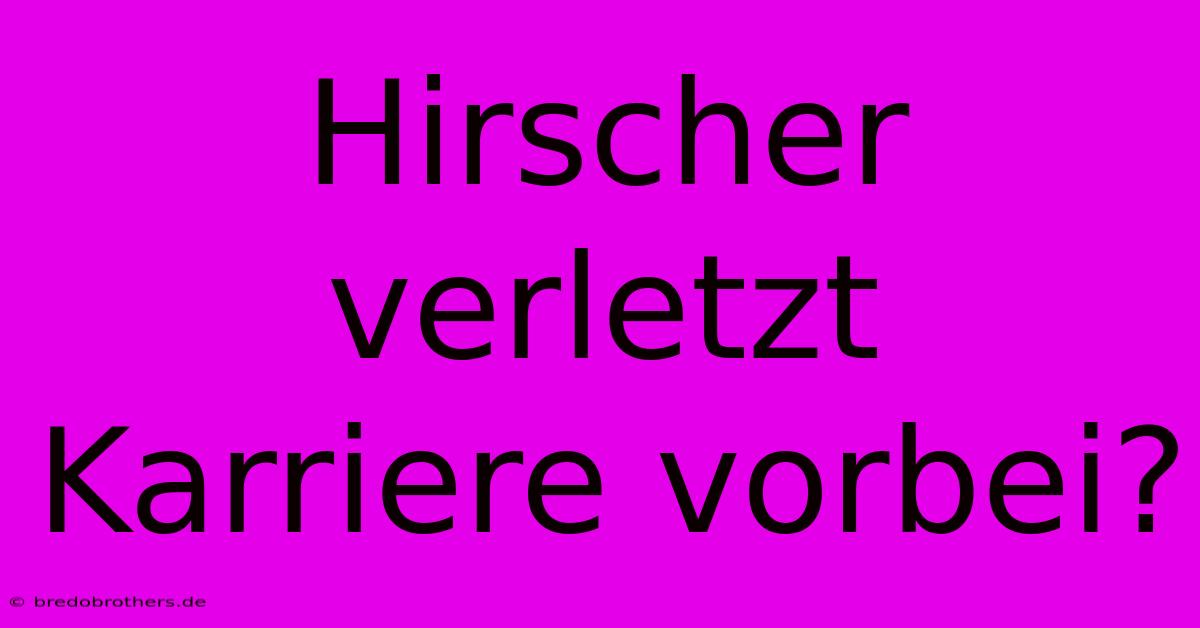 Hirscher Verletzt Karriere Vorbei?