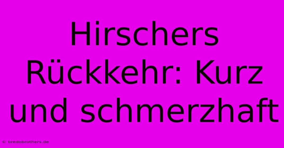 Hirschers Rückkehr: Kurz Und Schmerzhaft