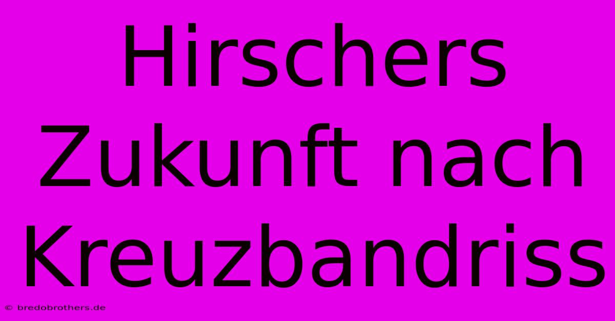 Hirschers Zukunft Nach Kreuzbandriss