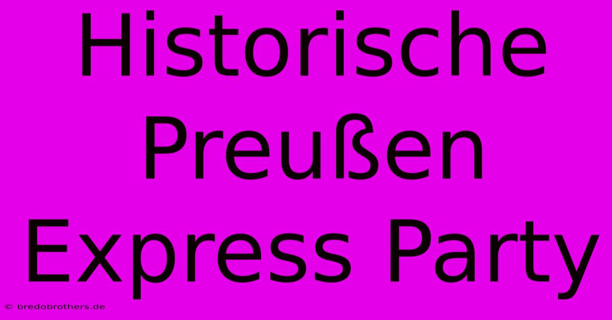 Historische Preußen Express Party