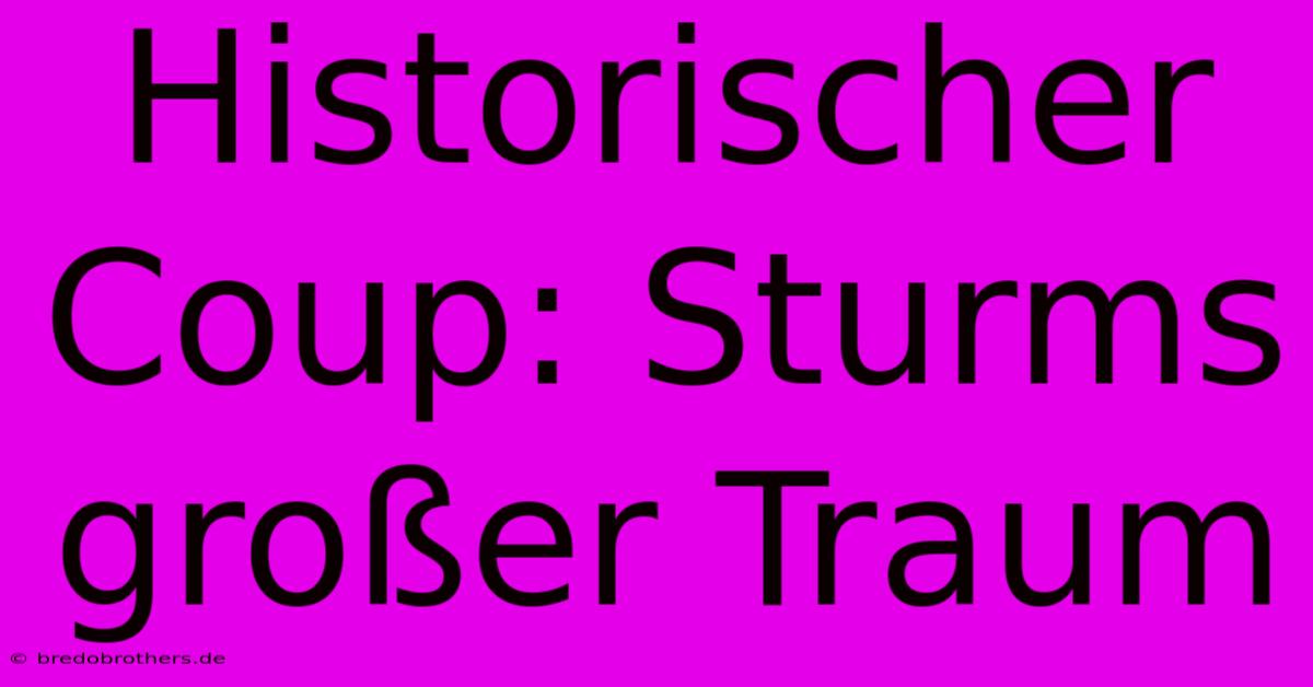 Historischer Coup: Sturms Großer Traum