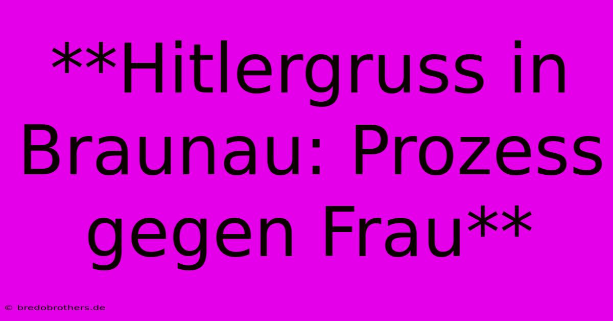 **Hitlergruss In Braunau: Prozess Gegen Frau**