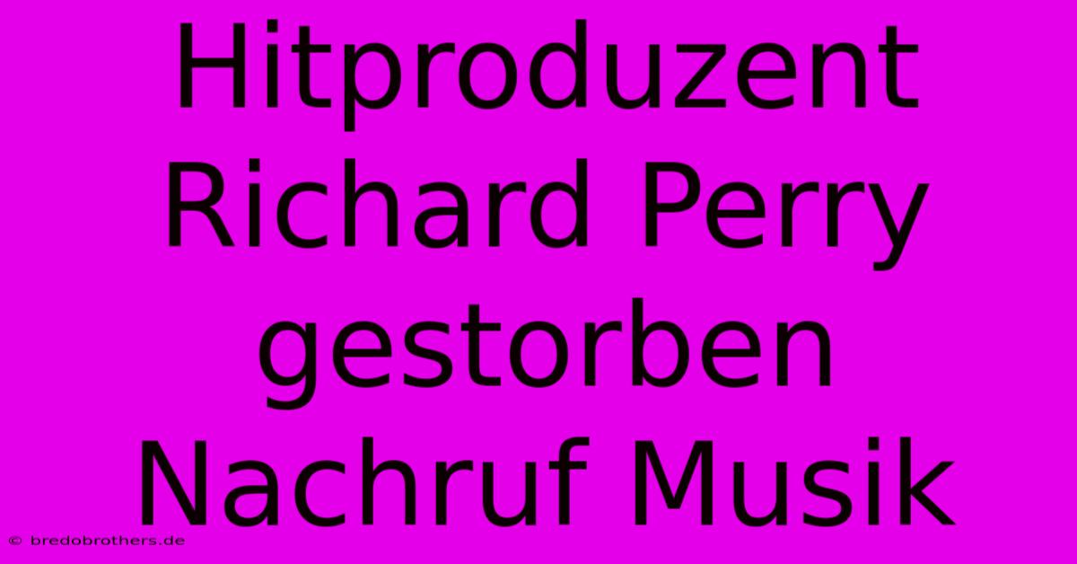 Hitproduzent Richard Perry Gestorben Nachruf Musik