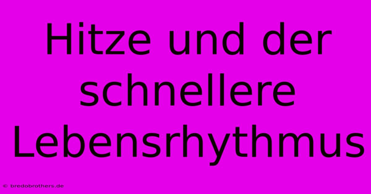 Hitze Und Der Schnellere Lebensrhythmus