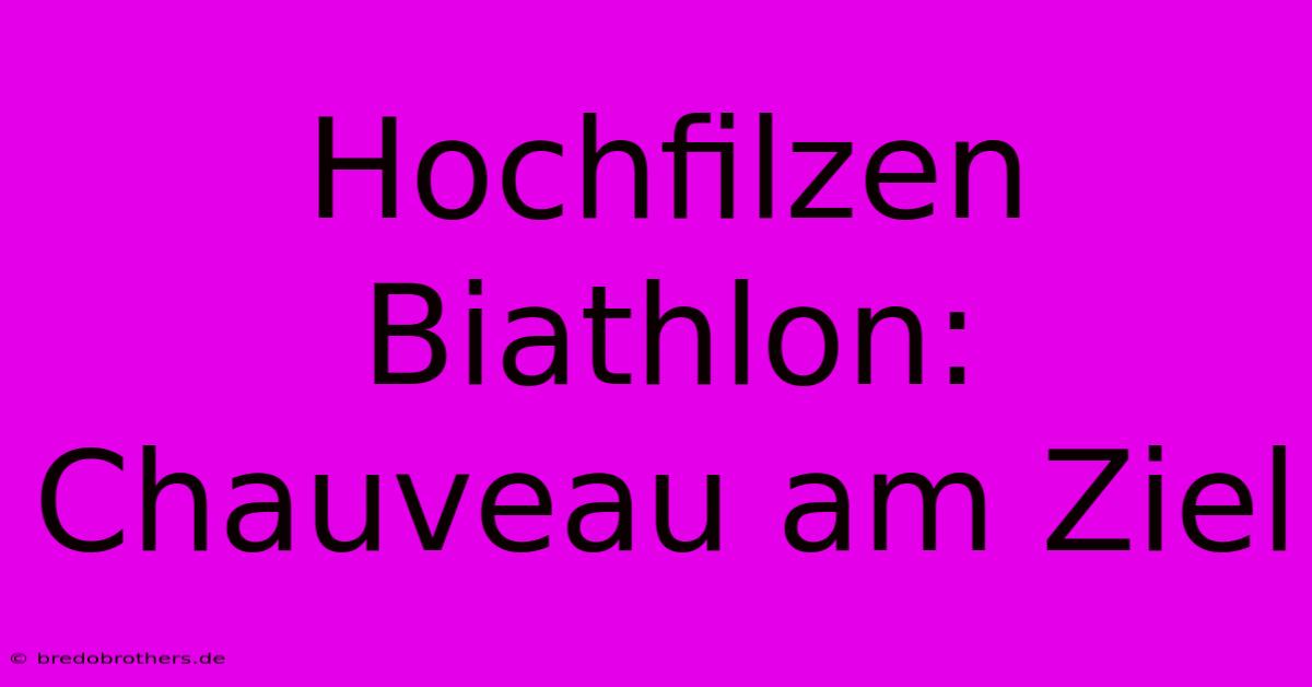 Hochfilzen Biathlon: Chauveau Am Ziel