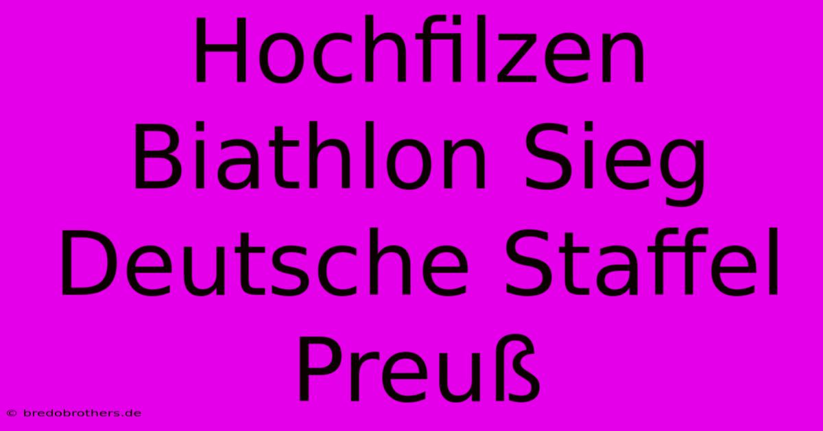 Hochfilzen Biathlon Sieg Deutsche Staffel Preuß