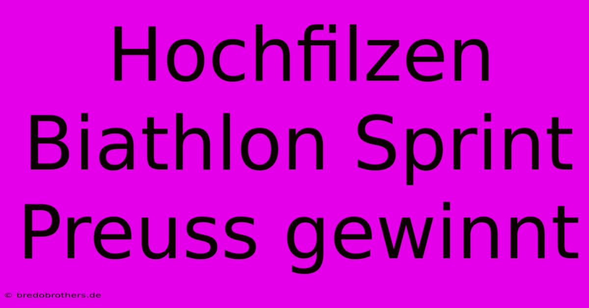 Hochfilzen Biathlon Sprint Preuss Gewinnt