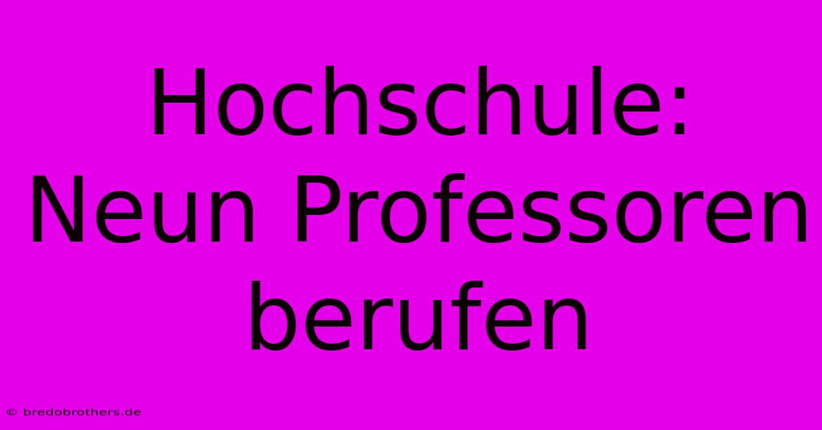 Hochschule: Neun Professoren Berufen