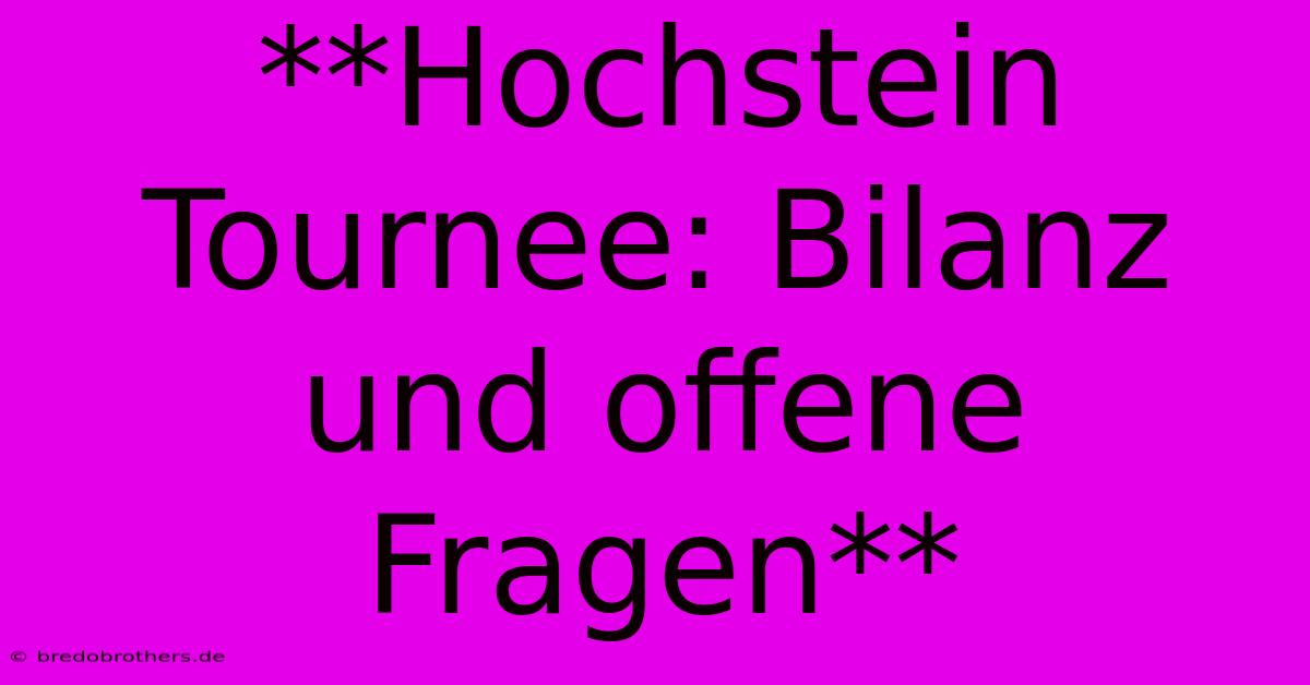 **Hochstein Tournee: Bilanz Und Offene Fragen**