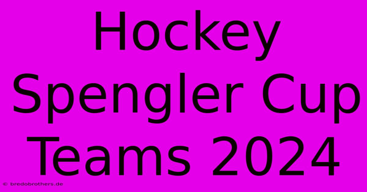 Hockey Spengler Cup Teams 2024