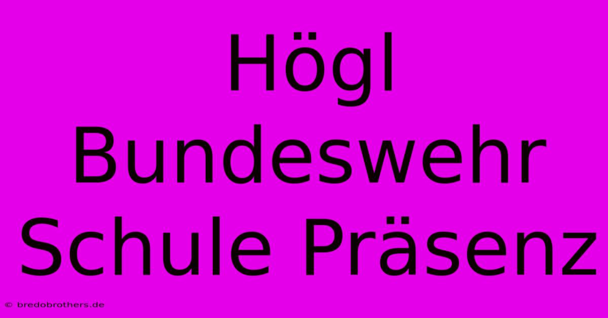 Högl Bundeswehr Schule Präsenz