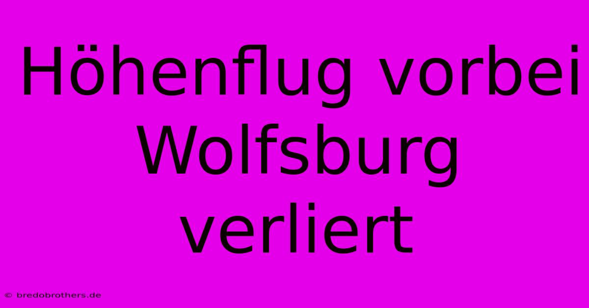 Höhenflug Vorbei Wolfsburg Verliert