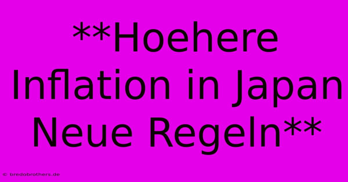 **Hoehere Inflation In Japan Neue Regeln**