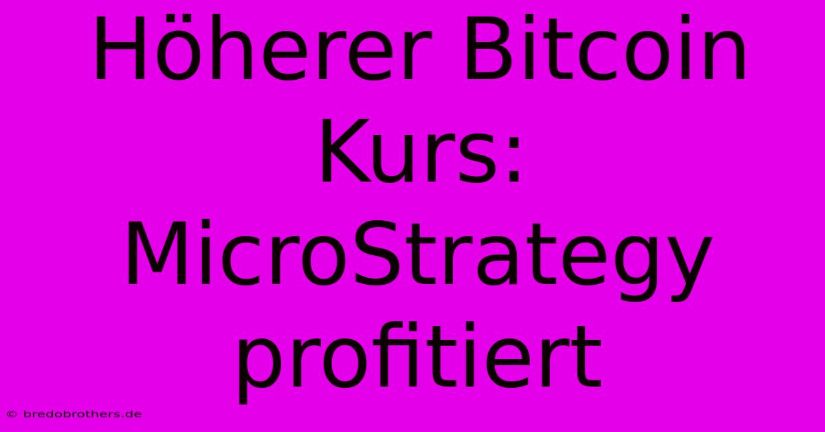 Höherer Bitcoin Kurs: MicroStrategy Profitiert