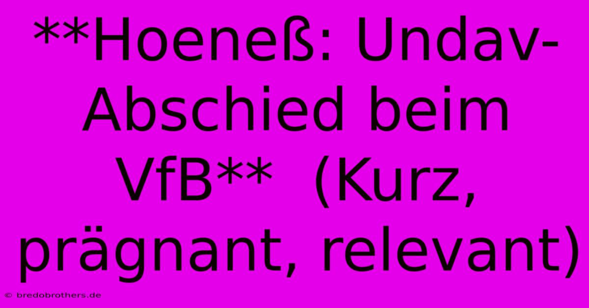 **Hoeneß: Undav-Abschied Beim VfB**  (Kurz, Prägnant, Relevant)
