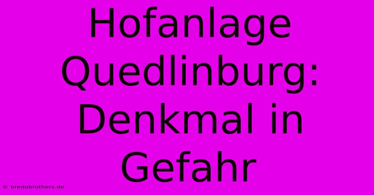 Hofanlage Quedlinburg:  Denkmal In Gefahr