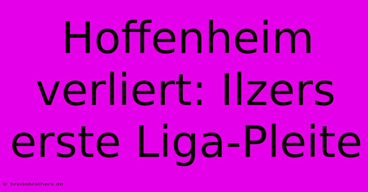 Hoffenheim Verliert: Ilzers Erste Liga-Pleite