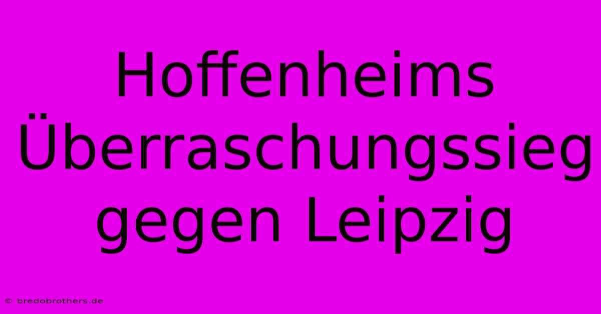 Hoffenheims Überraschungssieg Gegen Leipzig