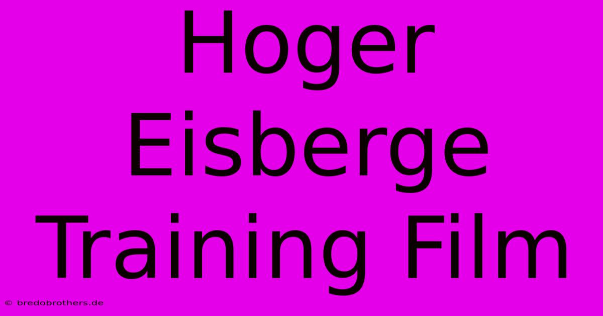 Hoger Eisberge Training Film