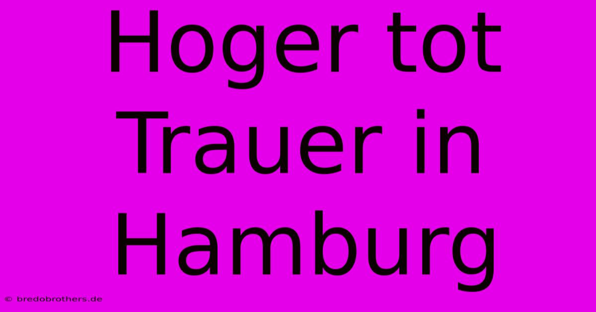 Hoger Tot Trauer In Hamburg