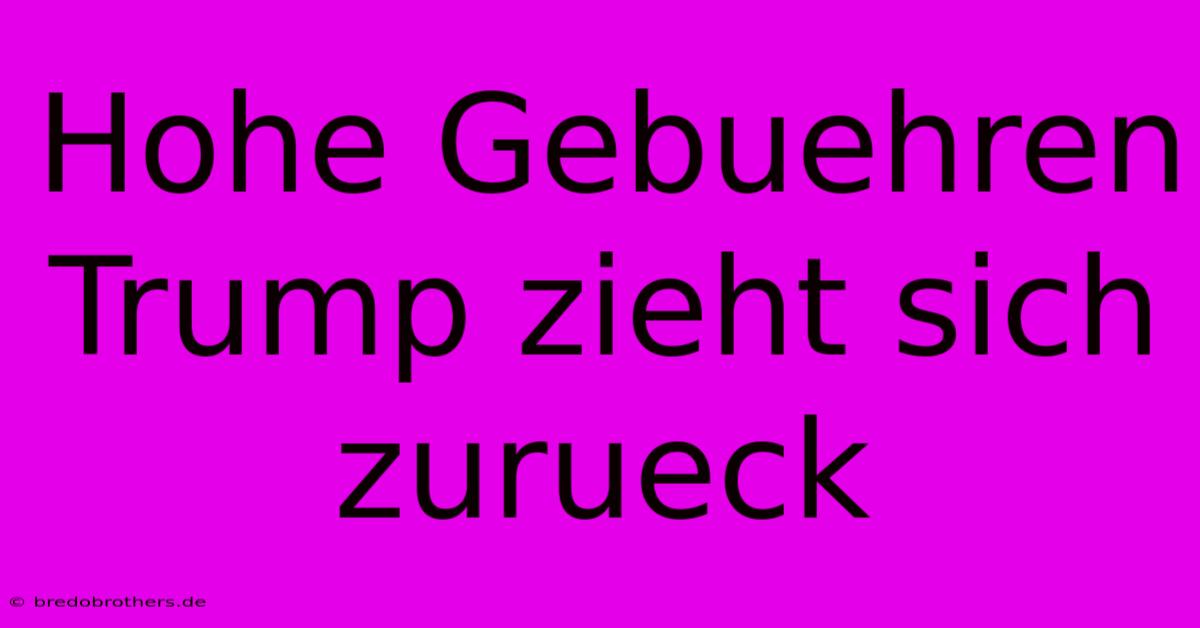 Hohe Gebuehren Trump Zieht Sich Zurueck