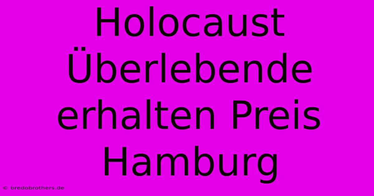 Holocaust Überlebende Erhalten Preis Hamburg