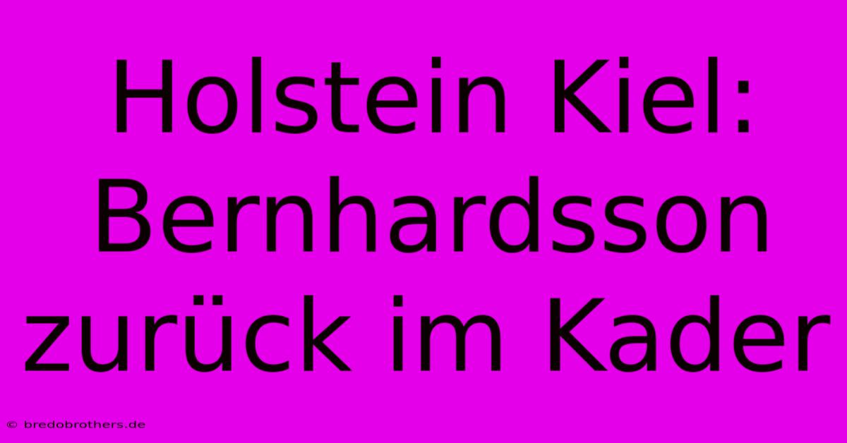 Holstein Kiel: Bernhardsson Zurück Im Kader