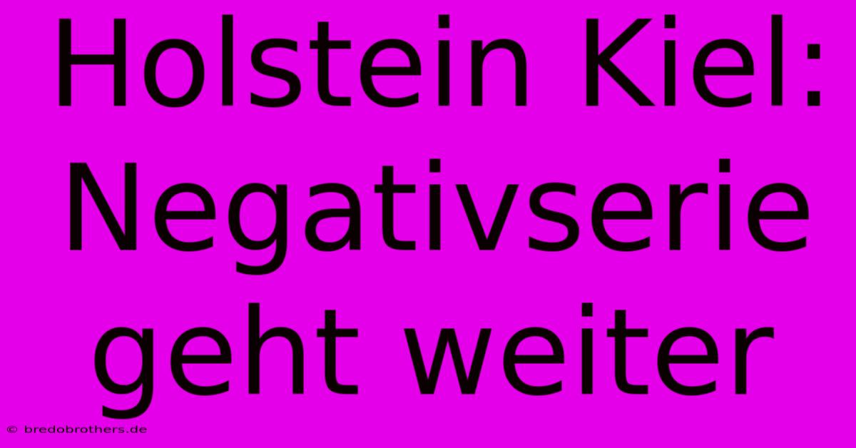 Holstein Kiel: Negativserie Geht Weiter