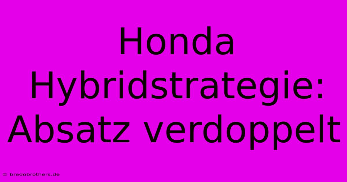 Honda Hybridstrategie: Absatz Verdoppelt