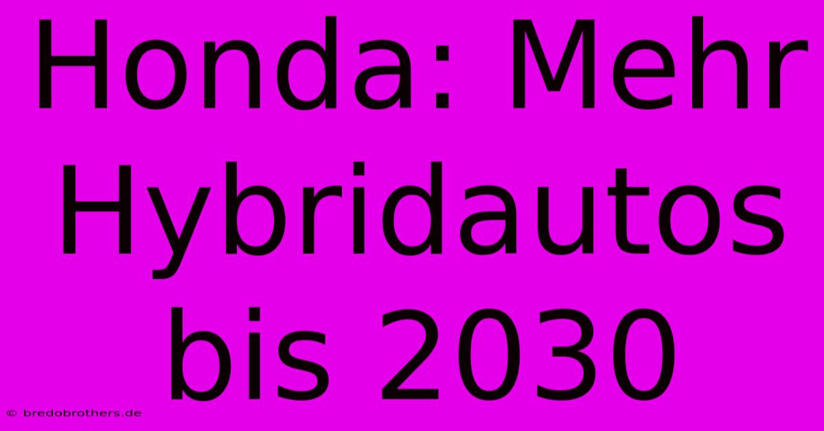 Honda: Mehr Hybridautos Bis 2030