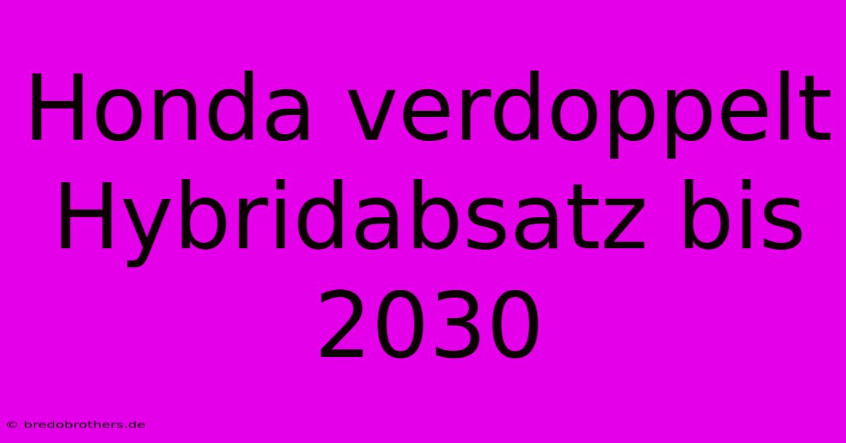 Honda Verdoppelt Hybridabsatz Bis 2030