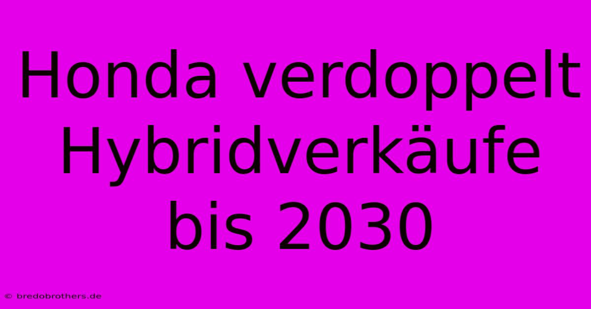 Honda Verdoppelt Hybridverkäufe Bis 2030