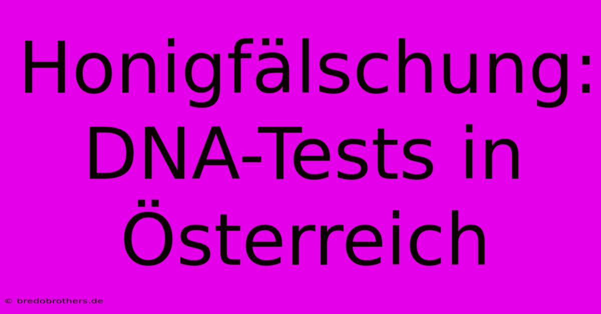 Honigfälschung: DNA-Tests In Österreich